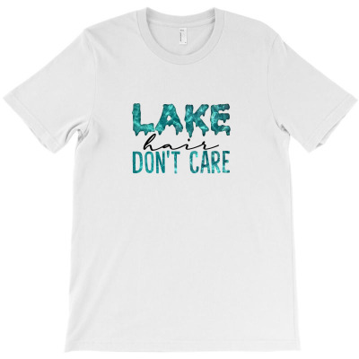 Lake Hair Don’t Care T-shirt Designed By Akin