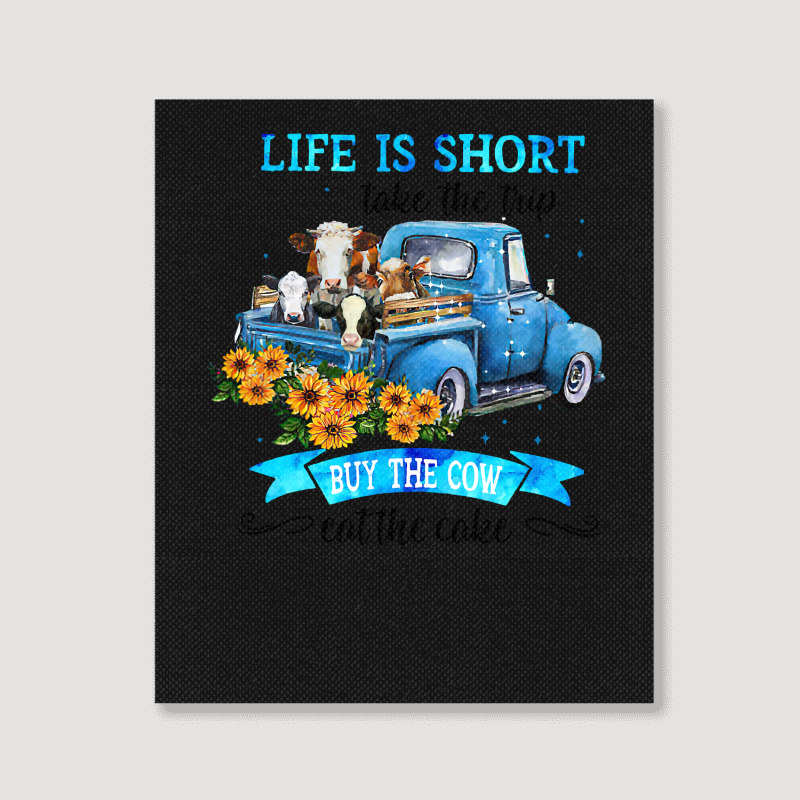 Cow Mooey Life Is Short Take The Trip Buy The Cow Eat The Cake 99 Cows Portrait Canvas Print | Artistshot