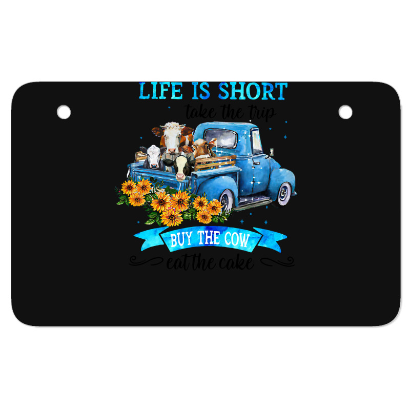 Cow Mooey Life Is Short Take The Trip Buy The Cow Eat The Cake 99 Cows Atv License Plate | Artistshot