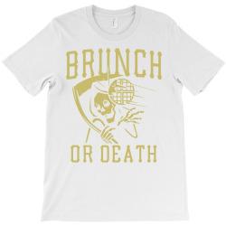 brunch or death T-Shirt | Artistshot