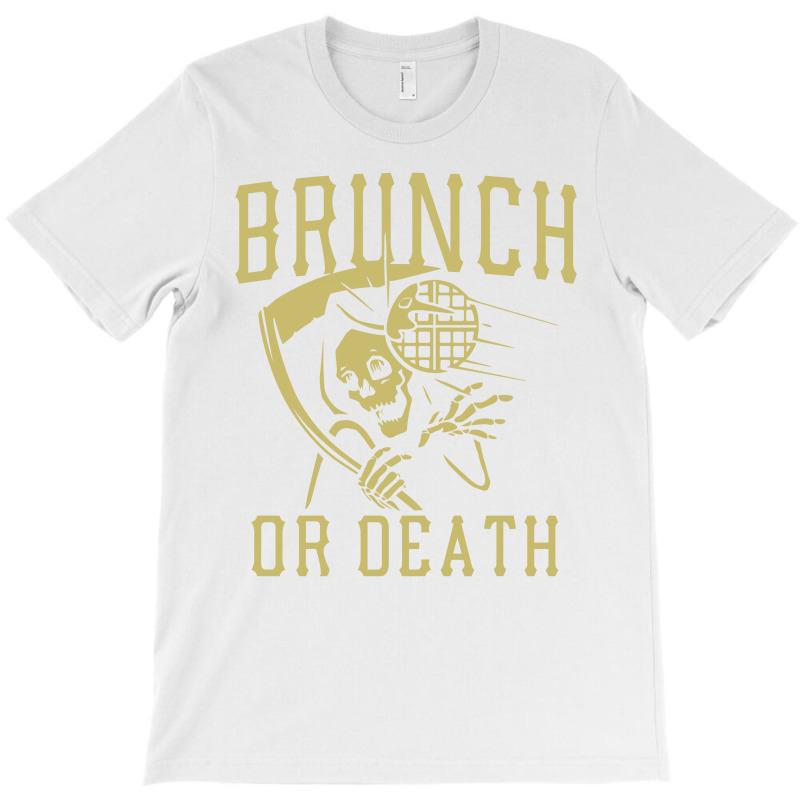 Brunch Or Death T-shirt | Artistshot