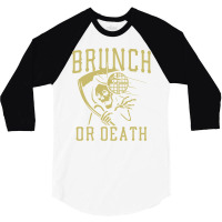 Brunch Or Death 3/4 Sleeve Shirt | Artistshot