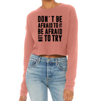 Don´t Be Afraid To Fail Be Afraid Not To Try | Funny Quotes Cropped Sweater | Artistshot