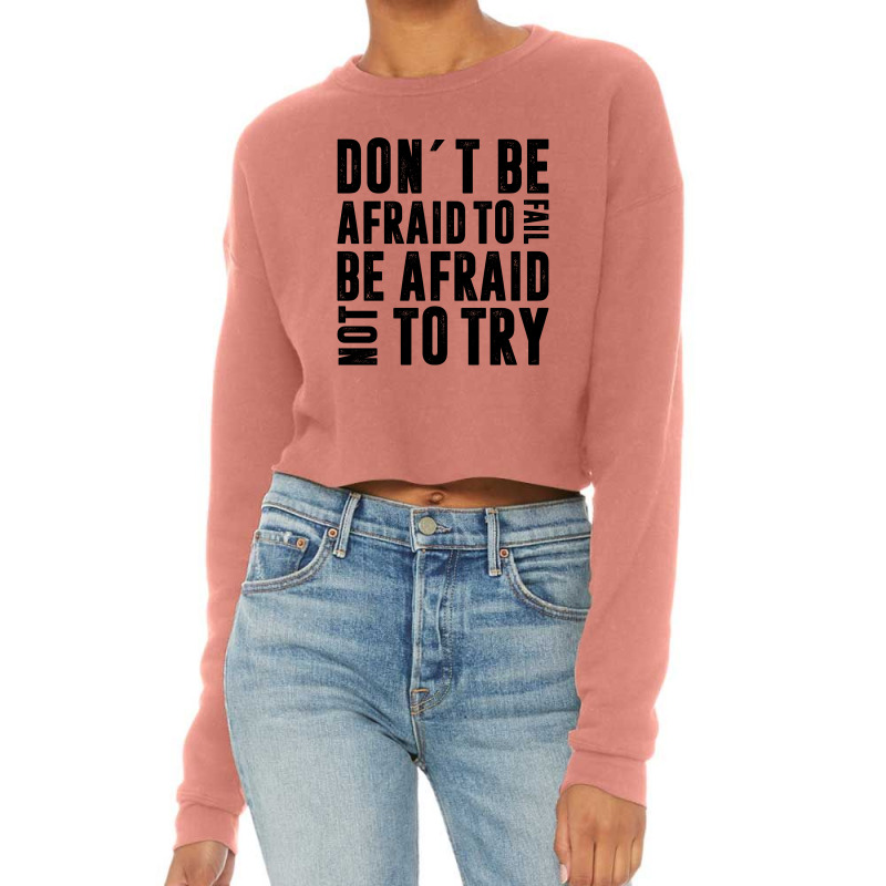 Don´t Be Afraid To Fail Be Afraid Not To Try | Funny Quotes Cropped Sweater | Artistshot