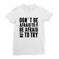 Don´t Be Afraid To Fail Be Afraid Not To Try | Funny Quotes Ladies Fitted T-shirt | Artistshot