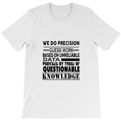 We Do Precision Guess Work T-shirt Designed By Celenganraindu