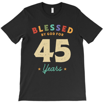 Blessed By God For 45 Years Old - 45th Birthday T-shirt Designed By Jose Lopes Neto