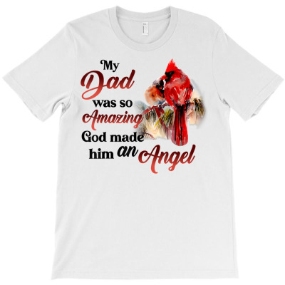 My Dad Was So Amazing God Made Him An Angel Miss Dad T Shirt T-shirt Designed By Latonja Brock