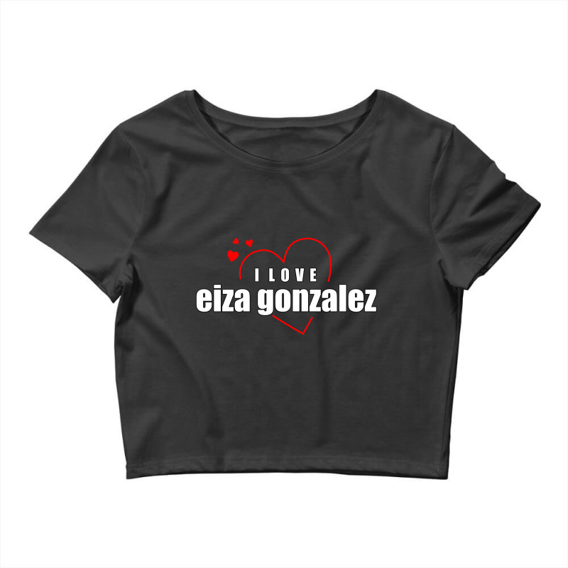 Custom I Love Eiza Gonzalez Crop Top By Word Power - Artistshot