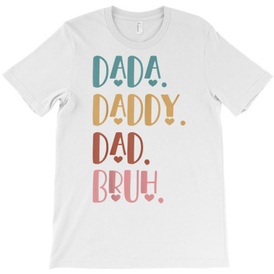 Dada Daddy Dad Bruh Funny Dad Papa Men Fathers Day Grandpa T Shirt T-shirt Designed By Latonja Brock
