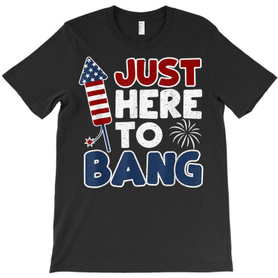 Funny Just Here To Bang 4th Of July Usa American Flag Men T Shirt T-shirt Designed By Latonja Brock