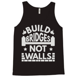 build bridges not walls Tank Top | Artistshot
