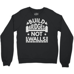 build bridges not walls Crewneck Sweatshirt | Artistshot