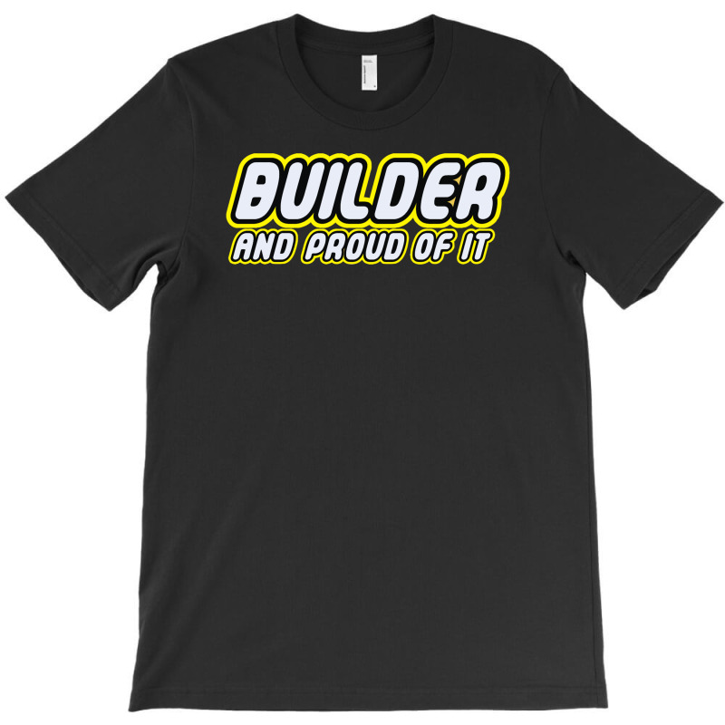Builder Proud T-shirt | Artistshot
