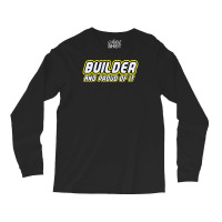 Builder Proud Long Sleeve Shirts | Artistshot