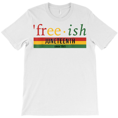 Free Ish Since 1865 Juneteenth Black Freedom 1865 T Shirt T-shirt Designed By Latonja Brock