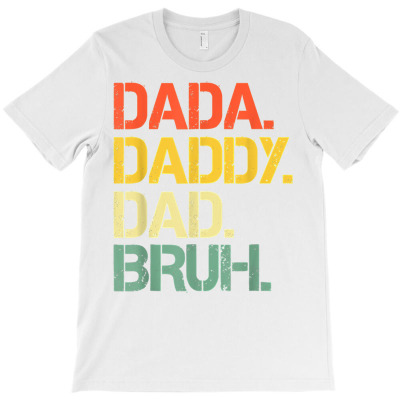 Father's Day Dada Daddy Dad Bruh Happy Father's Day T Shirt T-shirt Designed By Latonja Brock