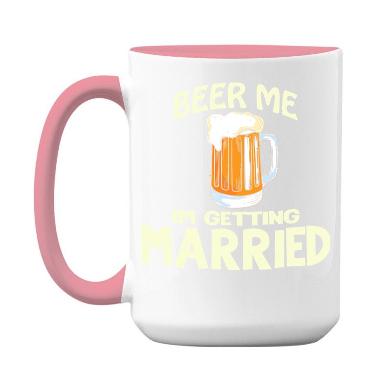 Beer Me Im Getting Married T  Shirtbeer Me I'm Getting Married  Funny 15 Oz Coffee Mug | Artistshot