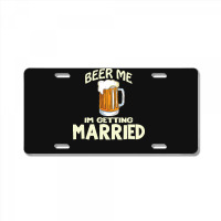 Beer Me Im Getting Married T  Shirtbeer Me I'm Getting Married  Funny License Plate | Artistshot