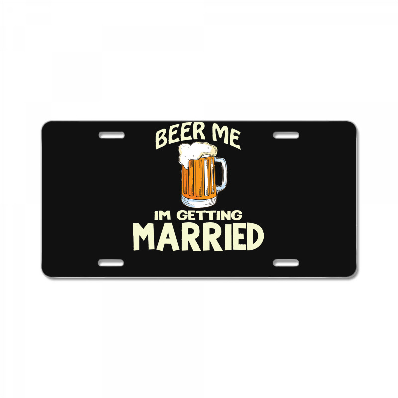 Beer Me Im Getting Married T  Shirtbeer Me I'm Getting Married  Funny License Plate | Artistshot