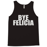 Bye Felicia (2) Tank Top | Artistshot