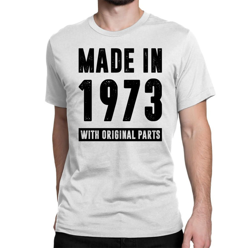 Made In 1973 With Original Parts Classic T-shirt by RafaelLopez | Artistshot