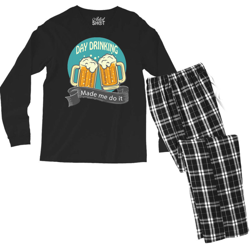 Day Drinking Made Me Do It T  Shirt Day Drinking Made Me Do It Funny I Men's Long Sleeve Pajama Set | Artistshot