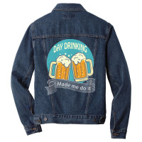 Day Drinking Made Me Do It T  Shirt Day Drinking Made Me Do It Funny I Men Denim Jacket | Artistshot