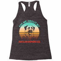 Anatolian Shepherd Dog T  Shirt Ask Me About My Anatolian Shepherd Dog Racerback Tank | Artistshot