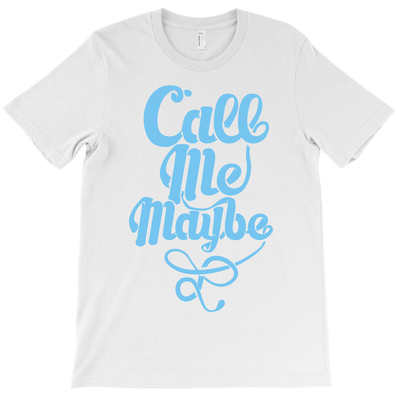 Call Me Maybe T-shirt | Artistshot