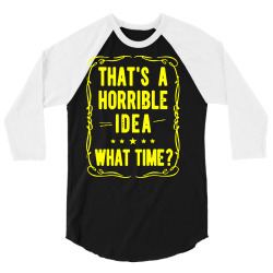 that's a horrible idea what time 3/4 Sleeve Shirt | Artistshot
