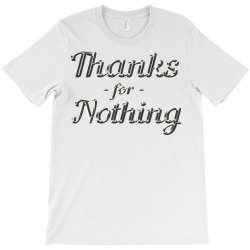 thanks for nothing T-Shirt | Artistshot