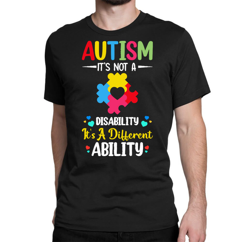 Autism Its Not A Disability Its A Dif T  Shirt Autism It's Not A Disab Classic T-shirt by spenceralycia444 | Artistshot