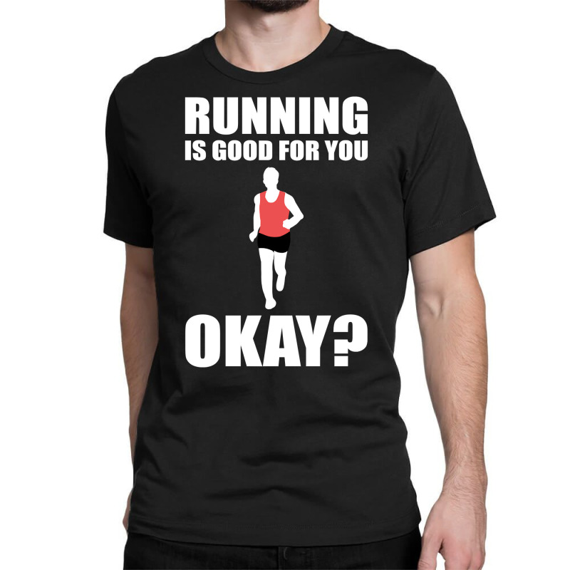 Running Is Good For You Okay Funny 5k Marathon Runner Long Sleeve T Sh Classic T-shirt by Sand King | Artistshot