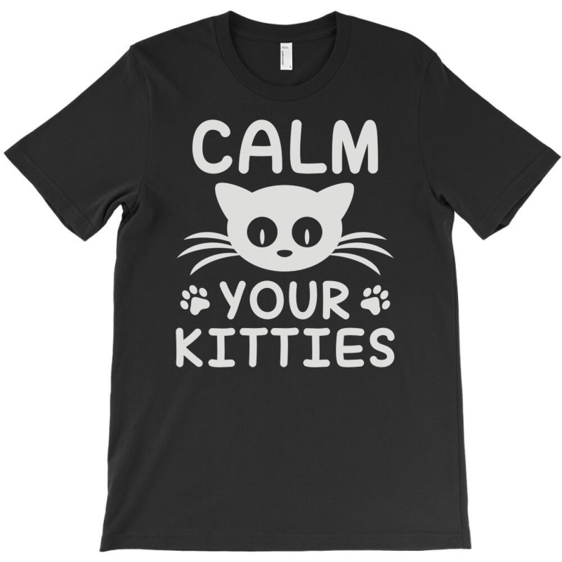 Calm You Kitties T-shirt | Artistshot