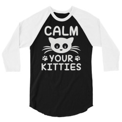 calm you kitties 3/4 Sleeve Shirt | Artistshot