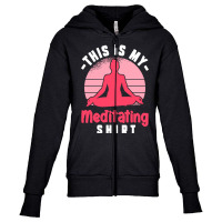 Funny Meditation T  Shirt This Is My Meditating Shirt T  Shirt Youth Zipper Hoodie | Artistshot