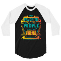 My Favorite People Calls Me Husband 3/4 Sleeve Shirt | Artistshot