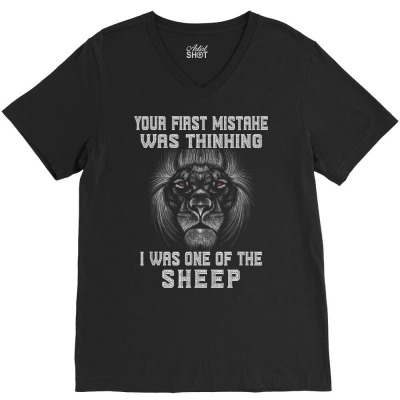 Your First Mistake Was Thinking I Was One Of The Sheep Lion T Shirt V-neck Tee Designed By Rhasta