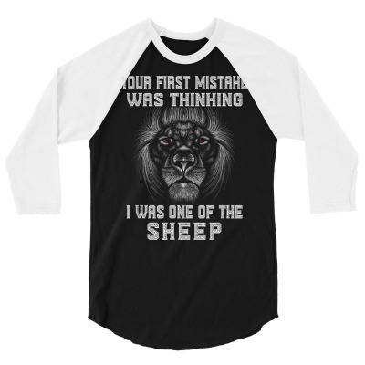 Your First Mistake Was Thinking I Was One Of The Sheep Lion T Shirt 3/4 Sleeve Shirt Designed By Rhasta
