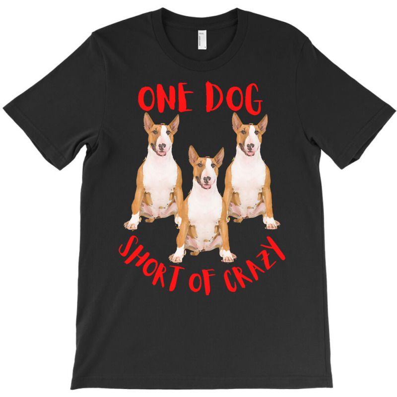 One Dog Short Of Crazy T  Shirtone Dog Short Of Crazy T  Shirt (11) T-shirt | Artistshot