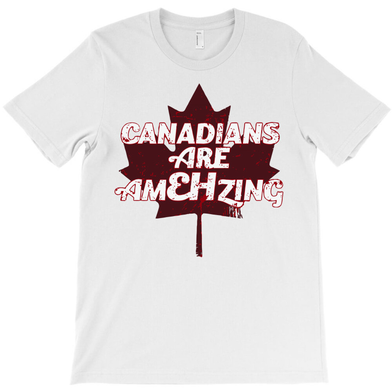 Canadians Are Amehzing T-shirt | Artistshot