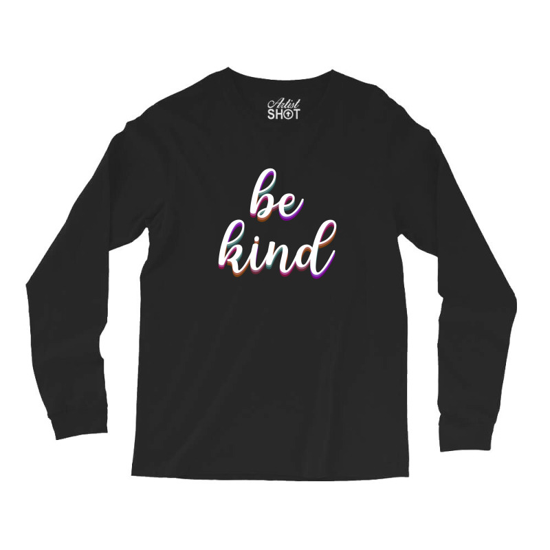 Be Kind Long Sleeve Shirts | Artistshot