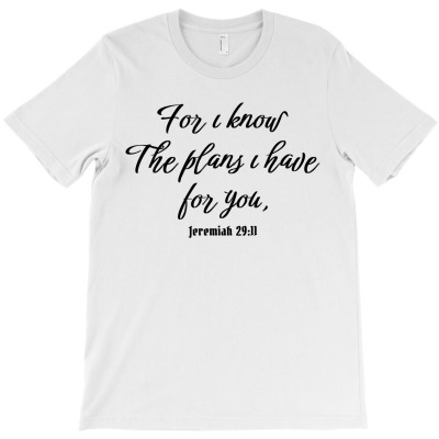 For I Know The Plans I Have For You T-shirt Designed By AyŞenur