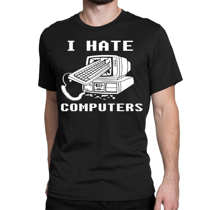 I Hate Computers Classic T-shirt | Artistshot