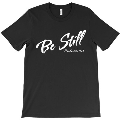 Be Still Psalm 46 10 White T-shirt Designed By AyŞenur