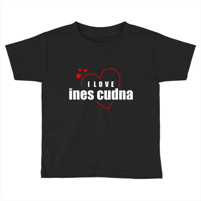 I Love Ines Cudna Toddler T-shirt Designed By Word Power