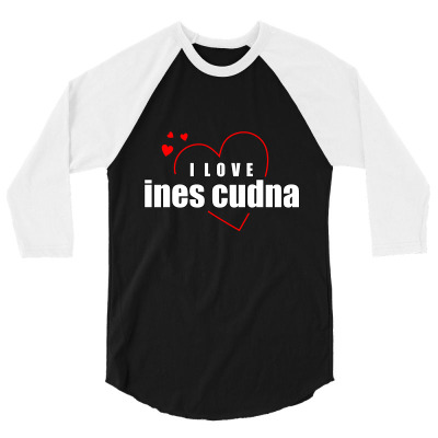 I Love Ines Cudna 3/4 Sleeve Shirt Designed By Word Power