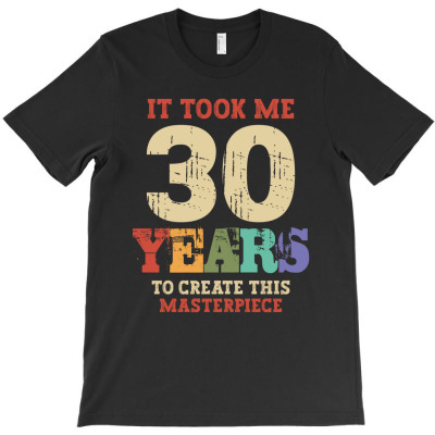 It Took Me 30 Years Old - 30th Birthday T-shirt Designed By Jose Lopes Neto