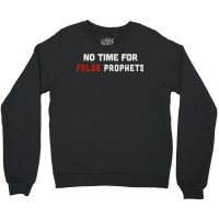 Christian Shirts For Men & Women No Time For False Prophets. T Shirt Crewneck Sweatshirt | Artistshot